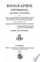Biographie universelle, ancienne et moderne, ou: Histoire, par ordre alphabétique, de la vie publique et privée de tous les hommes qui se sont fait remarquer par leurs écrits, leurs actions, leurs talents, leurs vertus ou leurs crimes