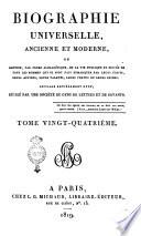 Biographie universelle, ancienne et moderne, ou histoire, par ordre alphabétique, de la vie publique et privée de tous les hommes qui se sont fait remarquer par leurs écrits, leurs actions, leurs talents, leurs vertus ou leurs crimes. Ouvrage entièrement neuf, rédigé par une société de gens de lettres et de savants. Tome premier [-quatre-vingt-cinquième]