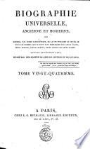 Biographie universelle, ancienne et moderne, ou: Histoire, par ordre alphabétique, de la vie publique et privée de tous les hommes qui se sont fait remarquer par leurs écrits, leurs actions, leurs talents, leurs vertus ou leurs crimes