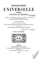Biographie universelle, ... ancienne et moderne, ou histoire, par ordre alphabétique, de la vie publique et privée de tous les hommes qui se sont fait remarquer par leurs écrits, leurs actions, leurs talents, leurs vertus ou leurs crimes