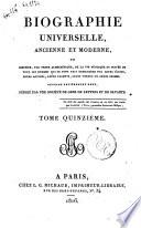 Biographie universelle, ancienne et moderne, ou histoire, par ordre alphabétique, de la vie publique et privée de tous les hommes qui se sont fait remarquer par leurs écrits, leurs actions, leurs talents, leurs vertus ou leurs crimes. Ouvrage entièrement neuf, rédigé par une société de gens de lettres et de savants. Tome premier (-quatre-vingt-cinquième)
