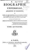 Biographie universelle, ancienne et moderne, ou histoire, par ordre alphabétique, de la vie publique ou privée de tous les hommes qui se sont fait remarquer par leurs écrits, leurs actions, leurs talents, leurs vertus ou leurs crimes