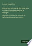 Biographie universelle des musiciens et bibliographie générale de la musique