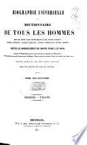 Biographie universelle ou Dictionnaire de tous les hommes qui se sont fait remarquer par leurs écrits, leurs actions ... depuis le commencement du monde jusqu'à ce jour; d'après la Biogr. univ. de Michaud, de Weiss ...