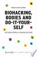 Biohacking, Bodies and Do-It-Yourself