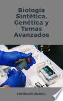 Biología Sintética, Genética y Temas Avanzados