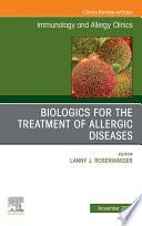 Biologics for the Treatment of Allergic Diseases, An Issue of Immunology and Allergy Clinics of North America, E-Book