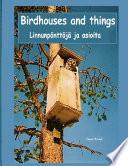 Birdhouses and things