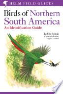 Birds of Northern South America: An Identification Guide