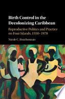 Birth Control in the Decolonizing Caribbean
