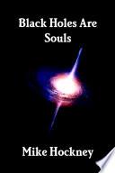 Black Holes Are Souls