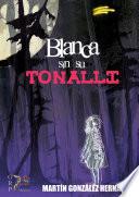 Blanca sin su Tonalli