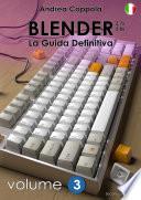 BLENDER - LA GUIDA DEFINITIVA - VOLUME 3 - Edizione 2