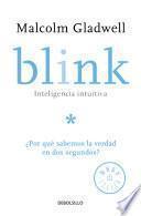 Blink: Inteligencia intuitiva: ¿Por qué sabemos la verdad en dos segundos? / Blink: The Power of Thinking Without Thinking
