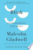 Blink: Inteligencia Intuitiva: ¿Por Qué Sabemos La Verdad En DOS Segundos? / Blink: The Power of Thinking Without Thinking