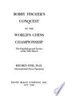 Bobby Fischer's Conquest of the World's Chess Championship