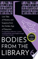 Bodies from the Library 6: Forgotten Stories of Mystery and Suspense by the Masters of the Golden Age of Detection