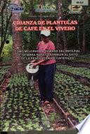 Boletin Divulgativo No. 317.  Crianza de Plantulas de Cafe en el Vivero