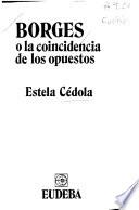 Borges, o, La coincidencia de los opuestos