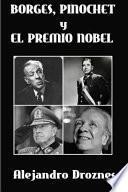 Borges, Pinochet y el Premio Nobel/ Borges, Pinochet and the Nobel Prize