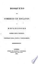 Bosquexo del Comercio en esclavos: y Reflexiones sobre este Trafico considerado moral, politica, y cristianamente. (en gran parte traducido de una carta de William Wilberforce.)
