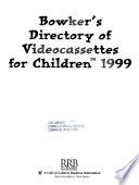 Bowker's Directory of Videocassettes for Children 1999