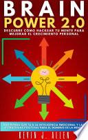 BRAIN POWER 2.0 - DESCUBRE CÓMO HACKEAR TU MENTE PARA MEJORAR EL CRECIMIENTO PERSONAL