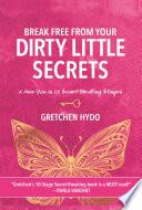 Break Free From Your Dirty Little Secrets