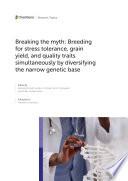 Breaking the myth: Breeding for stress tolerance, grain yield, and quality traits simultaneously by diversifying the narrow genetic base