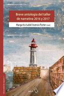 Breve antología del taller de narrativa 2016 y 2017