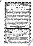 Breve cotejo y valance, de las pesas y medidas de varias naciones, reynos y provincias, comparadas y reducidas à las que corren en estos reynos de Castilla