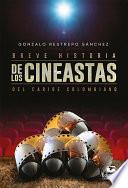 Breve historia de los cineastas del Caribe colombiano
