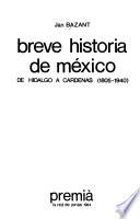 Breve historia de México de Hidalgo a Cárdenas, 1805-1940