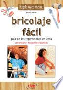 Bricolaje fácil. Guía de las reparaciones en casa