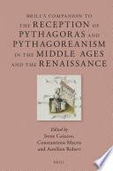 Brill's Companion to the Reception of Pythagoras and Pythagoreanism in the Middle Ages and the Renaissance