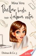 Brillar hasta con el alma rota (Divinas & Co. 3)