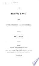 Bristol Riots, Their Causes, Progress, and Consequences