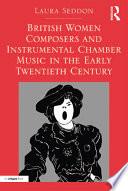British Women Composers and Instrumental Chamber Music in the Early Twentieth Century