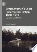 British Women’s Short Supernatural Fiction, 1860–1930
