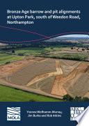 Bronze Age barrow and pit alignments at Upton Park, south of Weedon Road, Northampton