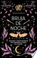 Bruja de Noche: Hechizos Y Encantamientos Para Dominar La Magia de la Noche (Sin Límites)