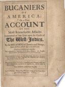Bucaniers of America: Or, A True Account of the Most Remarkable Assaults Committed of Late Years Upon the Coasts of the West-Indies, by Bucaniers of Jamica and Tortuga, Both English and French