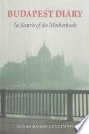Budapest Diary: In Search of the Motherbook