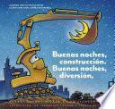 Buenas noches, construcción. Buenas noches, diversión. (Goodnight, Goodnight, Construction Site Spanish language edition)