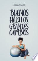 Buenos hábitos, grandes cambios: Cómo pequeñas rutinas pueden transformar tu vida de manera sorprendente