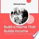 Build a Name That Builds Income: Personal Branding for Thought Leaders Explained