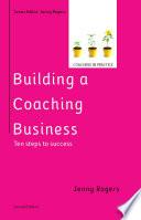 Building a Coaching Business: Ten steps to success 2e