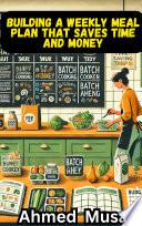 Building a Weekly Meal Plan That Saves Time and Money