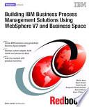 Building IBM Business Process Management Solutions Using WebSphere V7 and Business Space