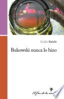 Bukowski nunca lo hizo